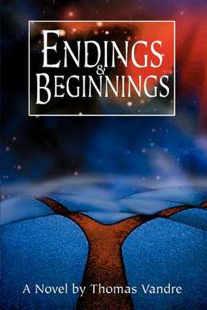 Endings & Beginnings de Thomas Vandre