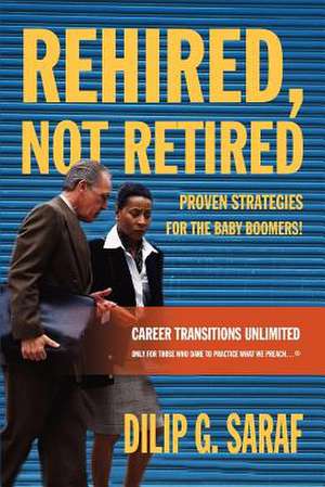 Rehired, Not Retired de Dilip G. Saraf