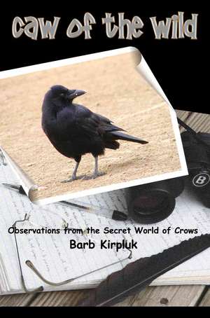 Caw of the Wild de Barb Kirpluk