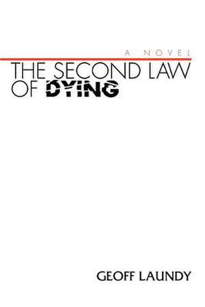 The Second Law of Dying de Geoff Laundy