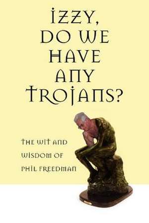 Izzy, Do We Have Any Trojans? de Phil Freedman