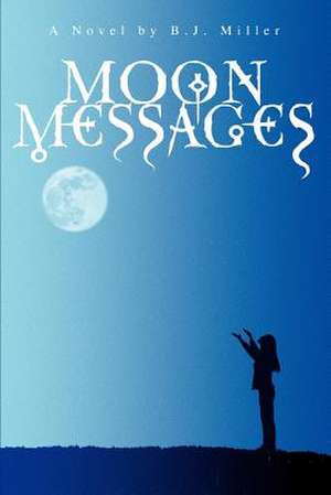 Moon Messages de B. J. Miller