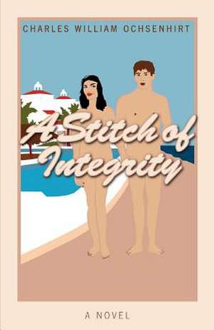 A Stitch of Integrity de Charles William Ochsenhirt