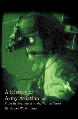 A History of Army Aviation de James W. Williams