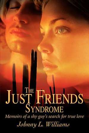 The Just Friends Syndrome de Johnny L. Williams