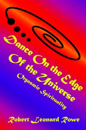 Dance on the Edge of the Universe de Robert Leonard Rowe