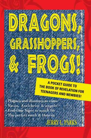 Dragons, Grasshoppers, & Frogs! de Jerry L. Parks