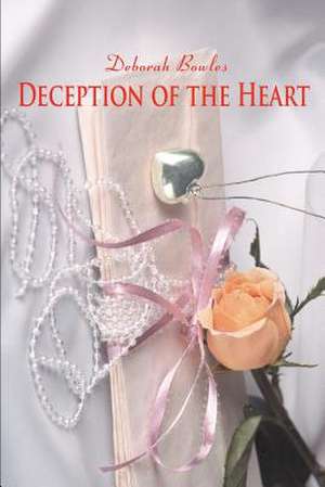 Deception of the Heart de Deborah Bowles