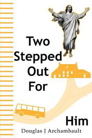 Two Stepped Out for Him de Douglas J. Archambault