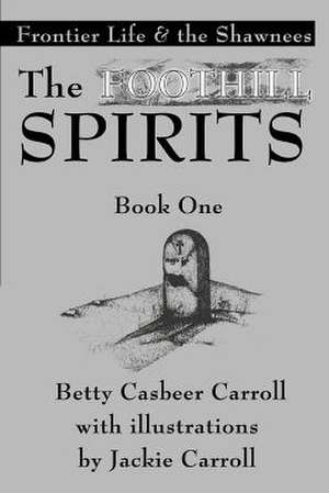 The Foothill Spirits-Book One de Betty Casbeer Carroll