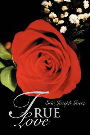 True Love de Eric Joseph Goetz