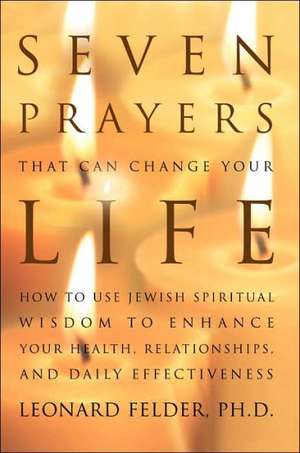 Seven Prayers That Can Change Your Life de Leonard Felder