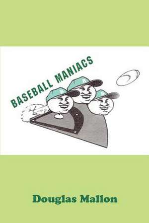 Baseball Maniacs de Douglas Mallon