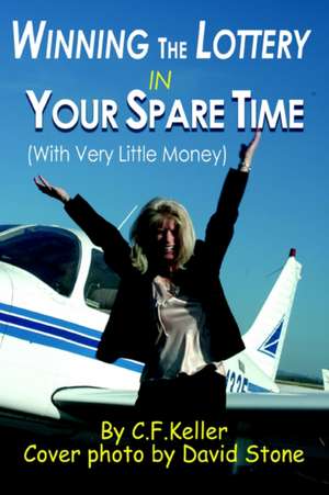 Winning the Lottery in Your Spare Time de C. F. Keller