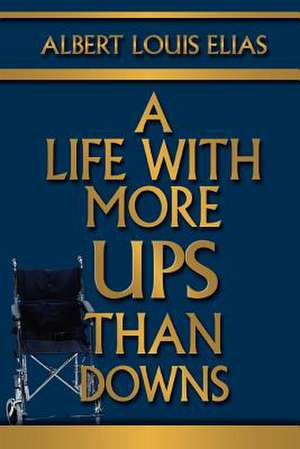 A Life with More Ups Than Downs de Albert Louis Elias