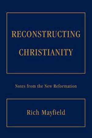 Reconstructing Christianity de Rich Mayfield