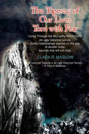 The Tapestry of Our Lives Torn with Fear de Clara R. Maslow