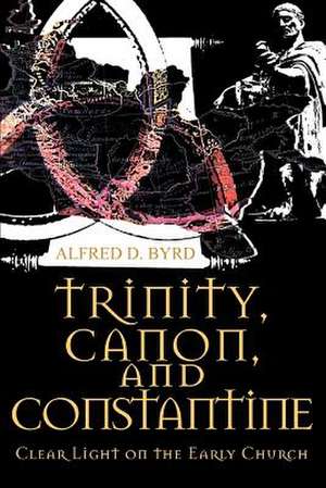 Trinity, Canon, and Constantine de Alfred D. Byrd