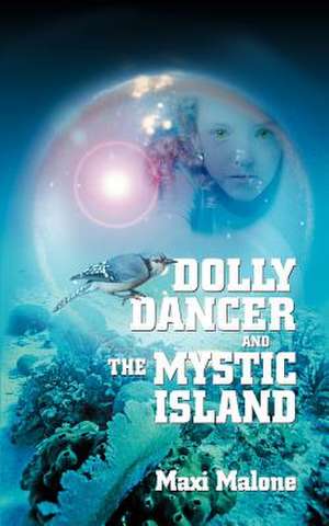 Dolly Dancer and the Mystic Island de Maxi Malone