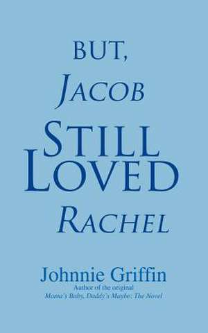 But, Jacob Still Loved Rachel de Johnnie Griffin