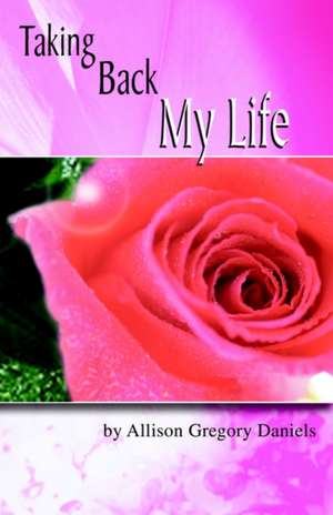 Taking Back My Life de Allison G. Daniels