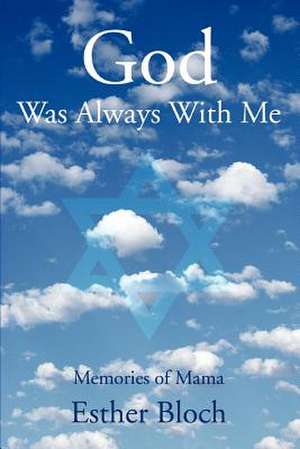 God Was Always with Me de Esther Bloch