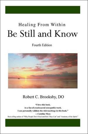 Healing from Within Be Still and Know de Robert C. Brooksby D. O.