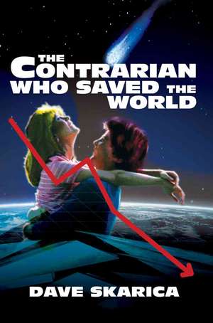 The Contrarian Who Saved the World de Dave Skarica