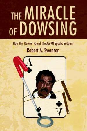 The Miracle of Dowsing de Robert A. Swanson