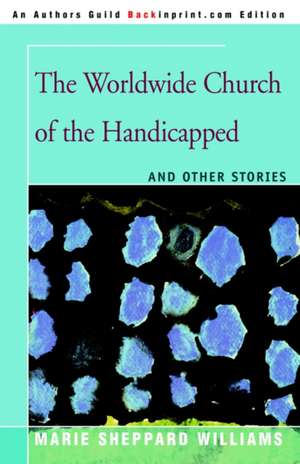 The Worldwide Church of the Handicapped de Marie Sheppard Williams