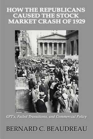 How the Republicans Caused the Stock Market Crash of 1929 de Bernard C. Beaudreau