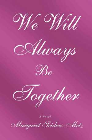 We Will Always Be Together de Margret Seiders-Metz