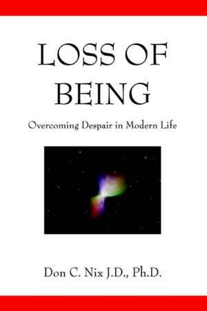 Loss of Being de Don C. Nix J. D. Ph. D.