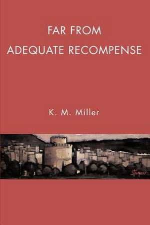 Far from Adequate Recompense de K. M. Miller