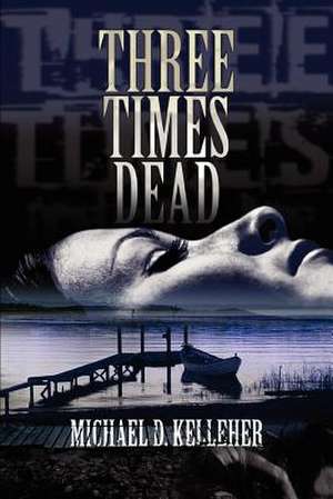 Three Times Dead de Michael D. Kelleher