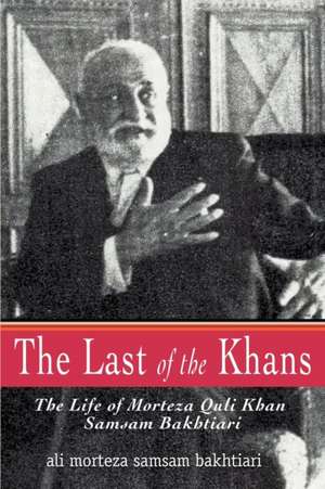 The Last of the Khans de Ali Morteza Samsam Bakhtiari