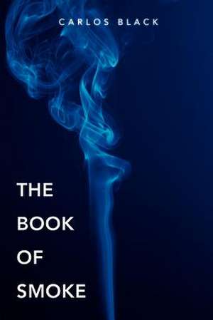 The Book of Smoke de Carlos Black