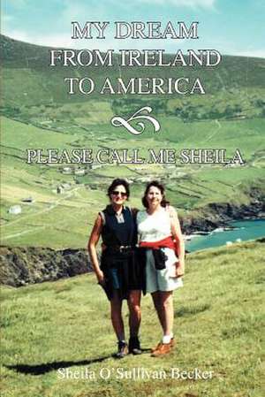 My Dream from Ireland to America de Sheila O'Sullivan Becker