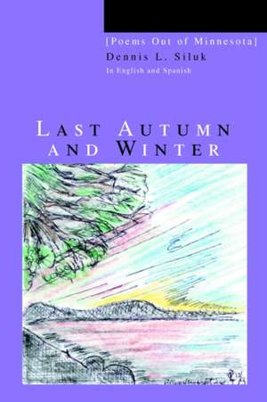 Last Autumn and Winter de Dennis L. Siluk