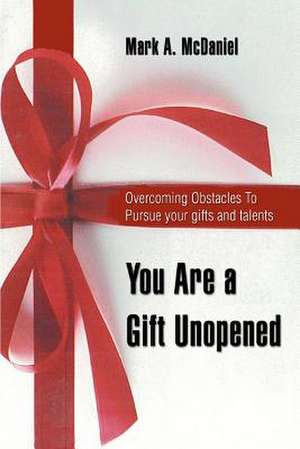 You Are a Gift Unopened de Mark A. McDaniel