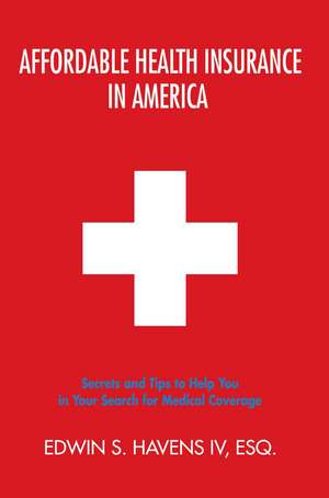 Affordable Health Insurance in America de Edwin S. Havens