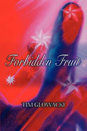 Forbidden Fruit de Timothy Glowacki