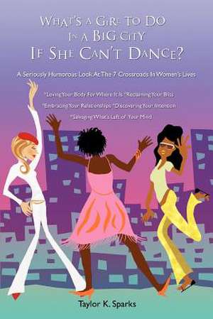 What's a Girl to Do in a Big City If She Can't Dance? de Taylor K. Sparks