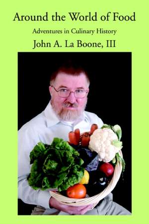 Around the World of Food de John A. III La Boone