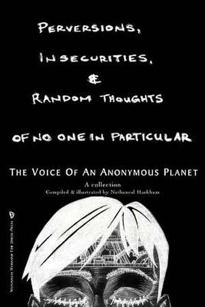 Perversions, Insecurities and Random Thoughts of No One in Particular de Nathaneal Harkham