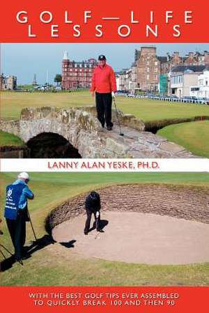 Golf-Life Lessons de Lanny Alan Yeske