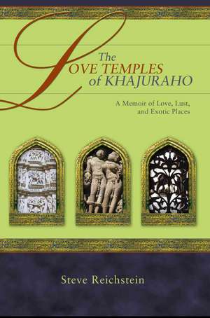 The Love Temples of Khajuraho de Steve Reichstein