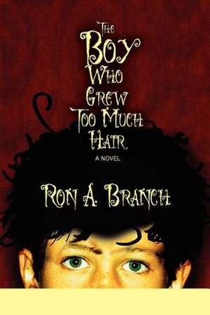 The Boy Who Grew Too Much Hair de Ron A. Branch