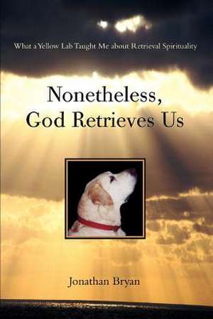 Nonetheless, God Retrieves Us de Jonathan Bryan