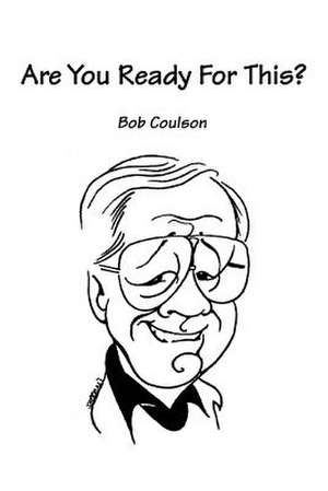 Are You Ready for This? de Bob Coulson